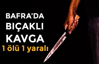 Bafra'da bıçaklı kavga: 1 ölü 1 yaralı