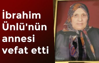 İbrahim Ünlü'nün annesi vefat etti