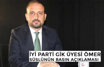 İYİ PARTİ GİK ÜYESİ ÖMER SÜSLÜNÜN BASIN AÇIKLAMASI