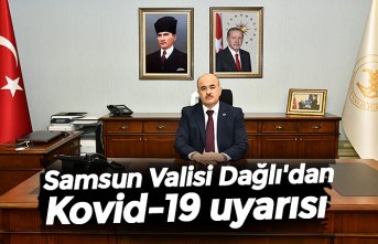 Samsun Valisi Dağlı'dan Kovid-19 uyarısı