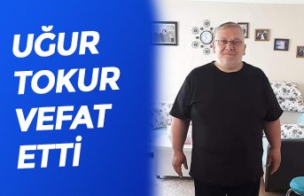 UĞUR TOKUR VEFAT ETTİ