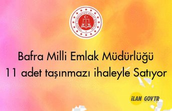 Bafra Milli Emlak Müdürlüğü 11 adet taşınmazı ihaleyle satacaktır