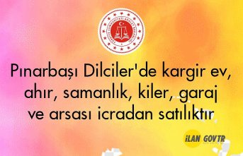 Pınarbaşı Dilciler'de kargir ev, ahır, samanlık, kiler, garaj ve arsası icradan satılıktır