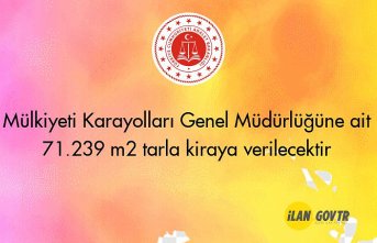 Mülkiyeti Karayolları Genel Müdürlüğüne ait 71.239 m² tarla kiraya verilecektir