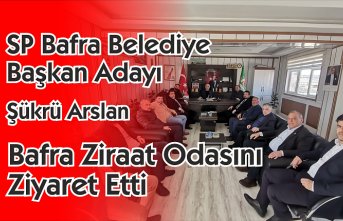 SP Bafra Belediye Başkan Adayı Şükrü Arslan Bafra Ziraat Odasını Ziyaret Etti