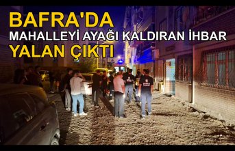 Bafra'da mahalleyi ayağı kaldıran ihbar yalan çıktı