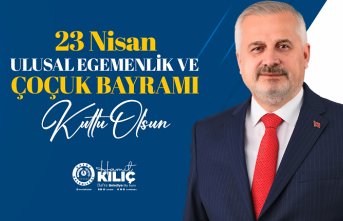 BAŞKAN KILIÇ’IN 23 NİSAN ULUSAL EGEMENLİK VE ÇOCUK BAYRAMI MESAJI