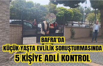 Bafra'da erken yaşta evlilik soruşturmasında 5 kişiye adli kontrol