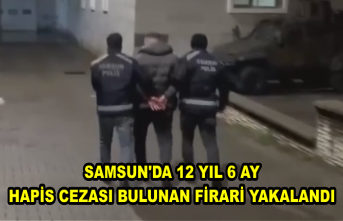 Samsun'da 12 yıl 6 ay hapis cezası bulunan firari yakalandı