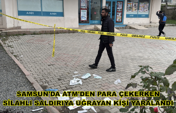 Samsun'da ATM'den para çekerken silahlı saldırıya uğrayan kişi yaralandı