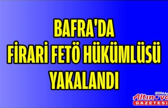 Bafra'da firari FETÖ hükümlüsü yakalandı