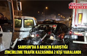 Samsun'da 8 aracın karıştığı zincirleme trafik kazasında 2 kişi yaralandı