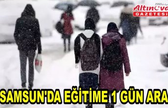 Samsun'da Eğitime 1 Gün Ara