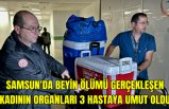 Samsun'da beyin ölümü gerçekleşen kadının organları 3 hastaya umut oldu