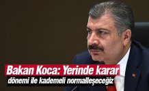 Bakan Koca: Yerinde karar dönemi ile kademeli normalleşeceğiz