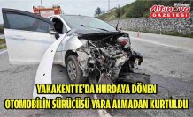 Yakakentte'da hurdaya dönen otomobilin sürücüsü yara almadan kurtuldu