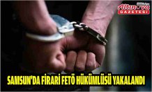 Samsun'da firari FETÖ hükümlüsü yakalandı