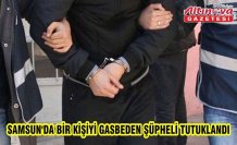 Samsun'da bir kişiyi gasbeden şüpheli tutuklandı