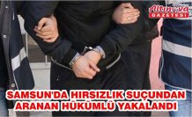 Samsun'da hırsızlık suçundan aranan hükümlü yakalandı