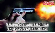 Samsun’da silahlı saldırıda 1 kişi öldü, 1 kişi yaralandı