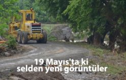 19 Mayıs'ta ki selden yeni görüntüler