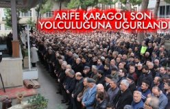 ARİFE KARAGÖL SON YOLCULUĞUNA UĞURLANDI