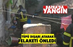 TÜPÜ DIŞARI ATARAK FELAKETİ ÖNLEDİ