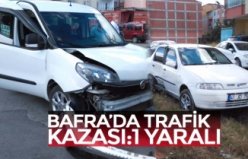 BAFRA’DA TRAFİK KAZASI:1 YARALI