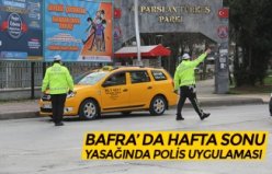 BAFRA’ DA HAFTA SONU YASAĞINDA POLİS UYGULAMASI