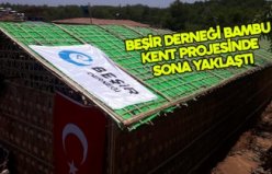 BEŞİR DERNEĞİ BAMBU KENT PROJESİNDE SONA YAKLAŞTI