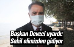 Başkan Deveci uyardı: “Sahil elimizden gidiyor”