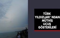 TÜRK YILDIZLARI' NDAN MÜTHİŞ UÇUŞ GÖSTERİLERİ