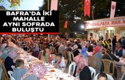 Bafra`da iki mahalle aynı sofrada buluştu