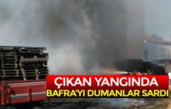 ÇIKAN YANGINDA BAFRA’YI DUMANLAR SARDI