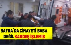 Cinayeti baba değil kardeş işlemiş