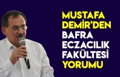 MUSTAFA DEMİR'DEN BAFRA ECZACILIK FAKÜLTESİ YORUMU