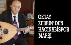 OKTAY ZERRİN' DEN HACINABİSPOR MARŞI