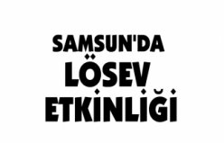 SAMSUN'DA LÖSEV ETKİNLİĞİ