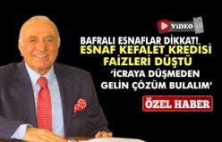 BAFRALI ESNAFLAR DİKKAT! ESNAF KEFALET KREDİSİ FAİZLERİ DÜŞTÜ