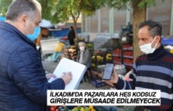 İLKADIM’DA PAZARLARA HES KODSUZ GİRİŞLERE MÜSAADE EDİLMEYECEK