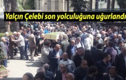 Yalçın Çelebi son yolculuğuna uğurlandı