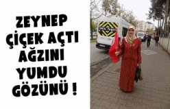 ZEYNEP ÇİÇEK AÇTI AĞZINI YUMDU GÖZÜNÜ !