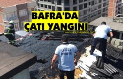 BAFRA'DA ÇATI YANGINI