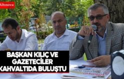 Başkan Kılıç ve gazeteciler kahvaltıda buluştu