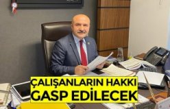 ÇALIŞANLARIN HAKKI GASP EDİLECEK