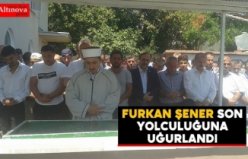 Furkan Şener son yolculuğuna uğurlandı