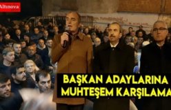 BAŞKAN ADAYLARINA MUHTEŞEM KARŞILAMA