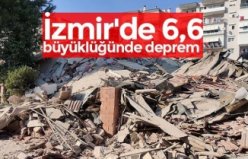 İZMİR'DE ŞİDDETLİ DEPREM