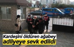 Kardeşini öldüren ağabey adliyeye sevk edildi