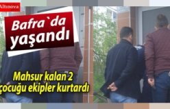 Mahsur kalan 2 çocuğu ekipler kurtardı